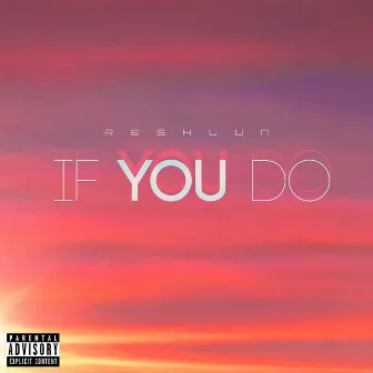 If You Do by Reshuun