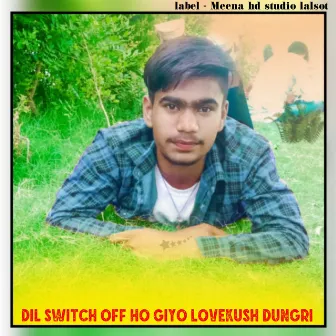 Dil Switch Off Ho Giyo Lovekush Dungri (Meenawati new song) by Ankit Meena