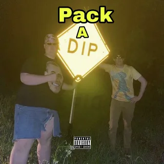 Pack A Dip by lil Cumtism