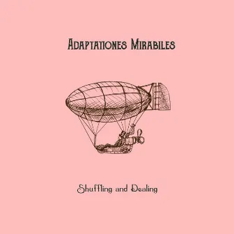 Shuffling and Dealing by Adaptationes Mirabiles