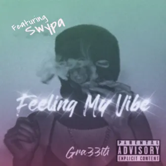 Feeling My Vibe by Gra33iti