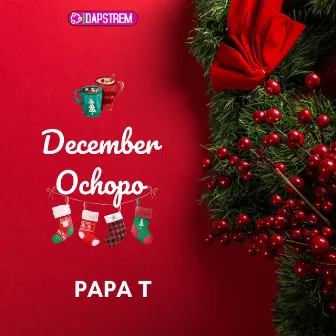 December Ochopo by Papa T