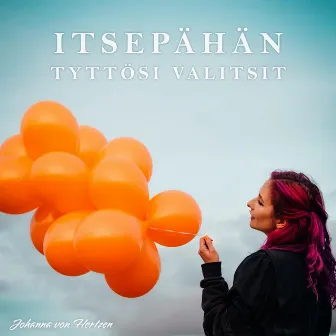 Itsepähän tyttösi valitsit by Johanna von Hertzen