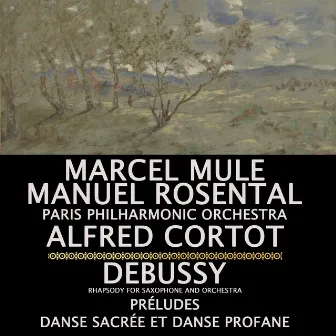 Debussy: Rhapsody for Saxophone and Orchestra, Préludes, Danse Sacrée Et Danse Profane by Marcel Mule