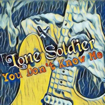 You Don't Know Me by Lone Soldier