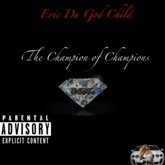 The Champion of Champions by Eric Da God Child