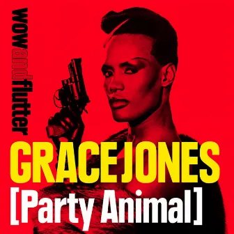 Grace Jones (Party Animal) by Wow & Flutter