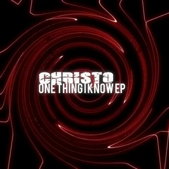 One Thing I Know EP by Christo