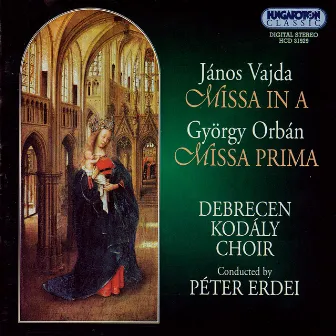 Vajda: Missa in A / Orban: Missa Prima by Debrecen Kodály Choir