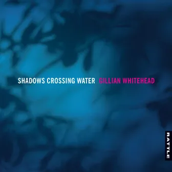 Shadows Crossing Water by Gillian Whitehead