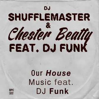 Our House Music by DJ Shufflemaster