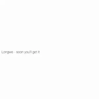 soon you'll get it by Longwe