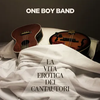 La vita erotica dei cantautori by One Boy Band