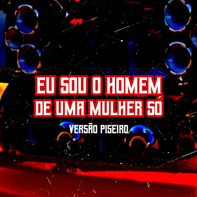 Eu Sou o Homem de uma Mulher Só [Versão Piseiro]