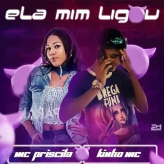 Ela Me Ligou by MC Priscila