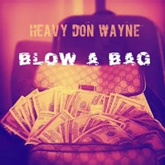 Blow A Bag by Heavy Don Wayne