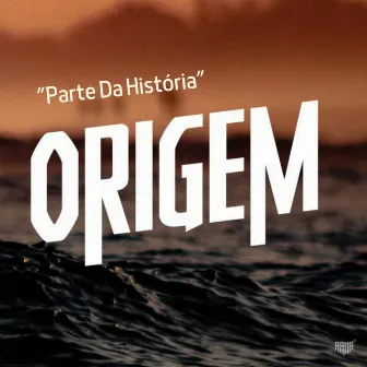 Parte Da História by Origem