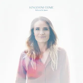 Kingdom Come by Rebecca St. James