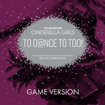 THE IDOLM@STER CINDERELLA GIRLS 10th ANNIVERSARY M@GICAL WONDERLAND!!! Original Album THE IDOLM@STER CINDERELLA GIRLS TO D@NCE TO TOO! (GAME VERSION) by THE IDOLM@STER CINDERELLA GIRLS