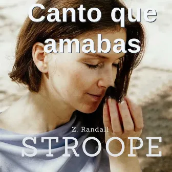 Canto Que Amabas by Z. Randall Stroope