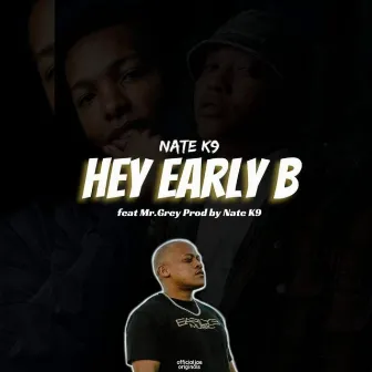 Hey Early B by Nate K9