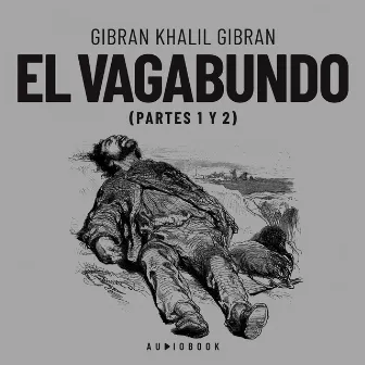 El vagabundo (Completo) by Gibran Khalil Gibran