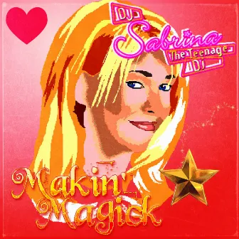 Makin' Magick by DJ Sabrina The Teenage DJ