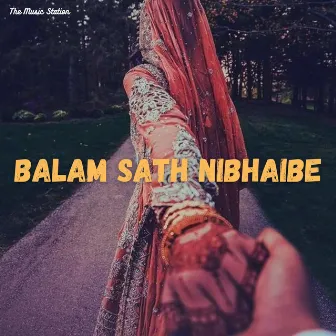 Balam Sath Nibhaibe by Shyam Sunder