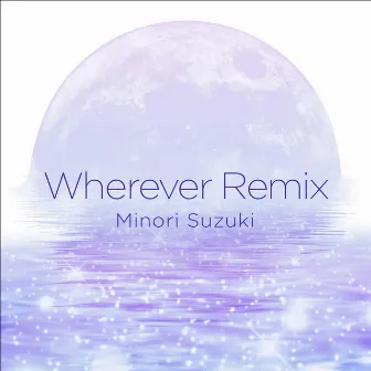 Wherever remix by Minori Suzuki