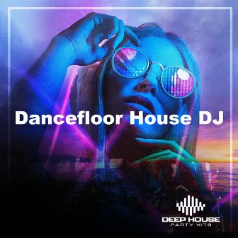 Dancefloor House DJ by Deep House Party Hits