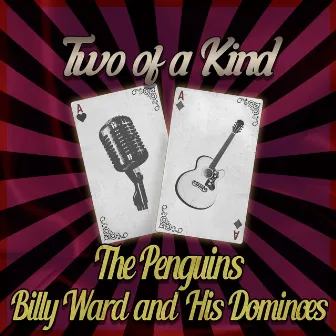 Two of a Kind: The Penguins & Billy Ward and His Dominoes by The Penguins