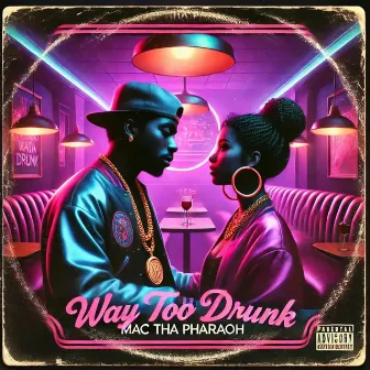 WAY TOO DRUNK by Mac tha Pharaoh