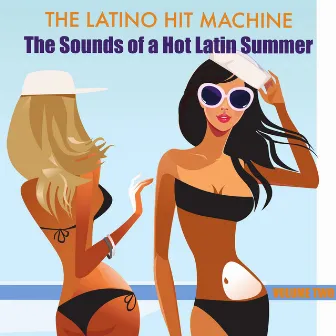 The Sounds of a Hot Latin Summer, Volume 2 by The Latino Hit Machine