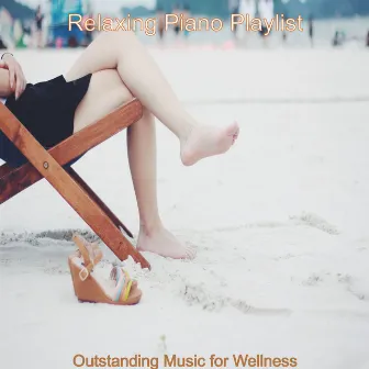 Outstanding Music for Wellness by Relaxing Piano Playlist