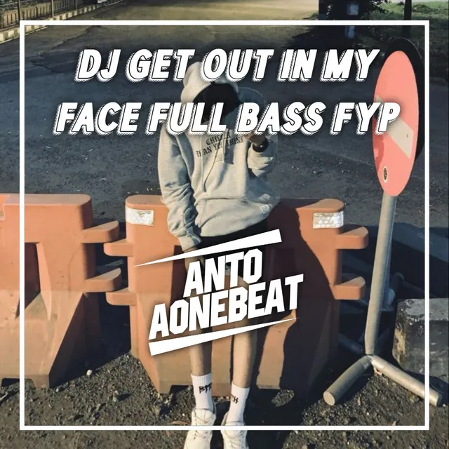 Dj Get out in My Face Full Bass Fyp - Remix