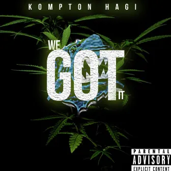 We Got It by Kompton Hagi