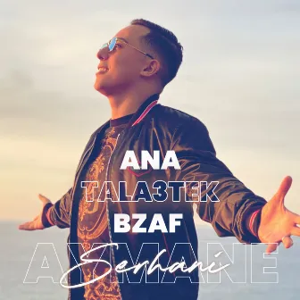 Ana Tala3tek Bzaf by Aymane Serhani