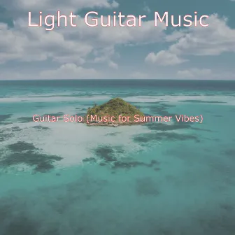 Guitar Solo (Music for Summer Vibes) by Light Guitar Music