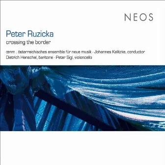 Peter Ruzicka: Crossing the Border by Österreichisches Ensemble für Neue Musik