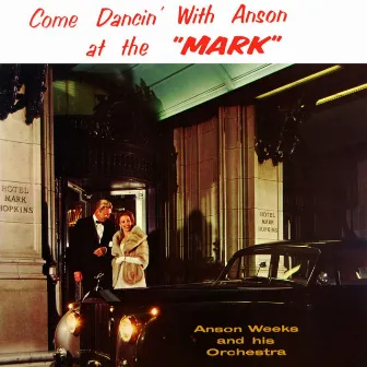 Come Dancin' With Anson At The 'Mark' by Anson Weeks & His Orchestra