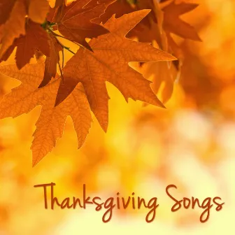 Thanksgiving Songs – Traditional and Classical Music for Your Thanksgiving Dinner & Family Reunion by Unknown Artist