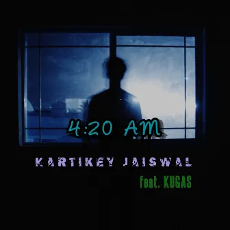 4:20 AM by Kartikey Jaiswal