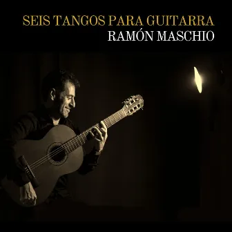 Seis Tangos para Guitarra by Ramón Maschio