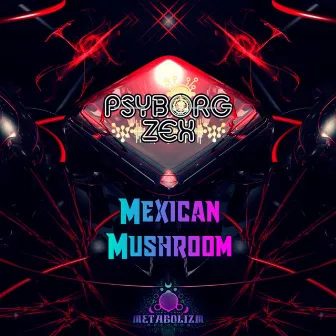 Mexican Mushroom by Psyborg Zex