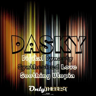 Digital Dynasty / Synthesized Love / Soothing Utopia by Dasky