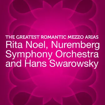 The Greatest Romantic Mezzo Arias by Hans Swarowsky