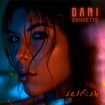 Selfish by Dani Doucette