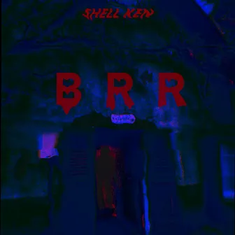 BRR by Shell Ken