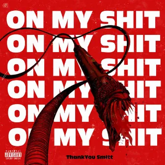 On My Shit by ThankYou $mitt