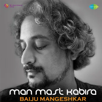 Man Mast Kabira by Baiju Mangeshkar